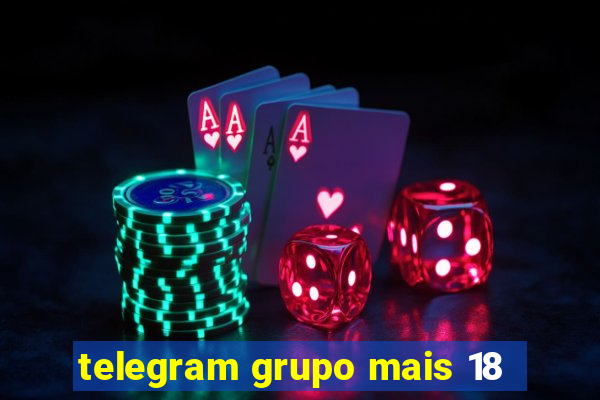 telegram grupo mais 18